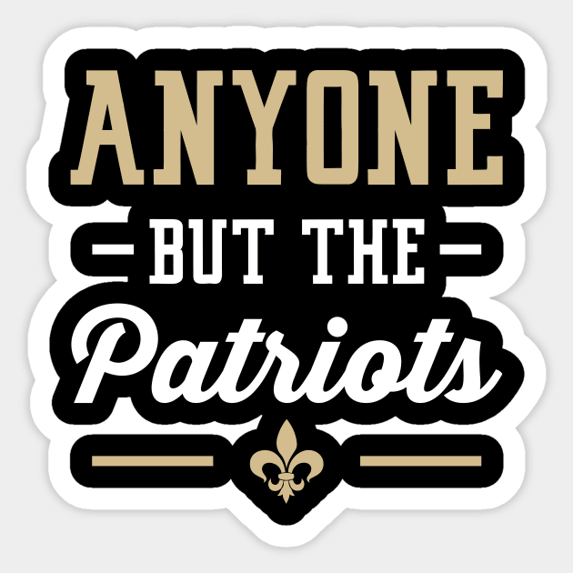 Anyone But The Patriots - New Orleans Sticker by anyonebutthepatriots